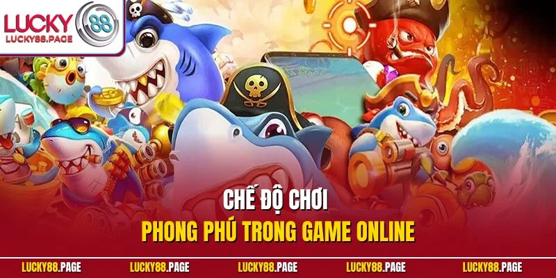 Chế độ chơi phong phú trong game online