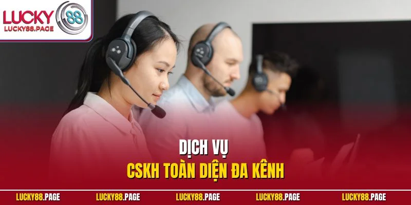 Dịch vụ CSKH toàn diện đa kênh