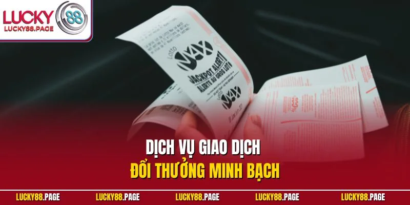 Dịch vụ giao dịch đổi thưởng minh bạch